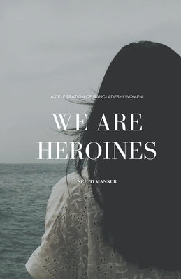We Are Heroines by Mansur, Sejuti