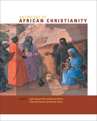 Anthology of African Christianity by Apawo Phiri, Isabel