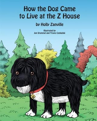 How the Dog Came to Live at the Z House by Stommel, Jon