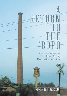 A Return to the 'Boro: Life in a Southern Town during Depression and War by Suggs, George G., Jr.
