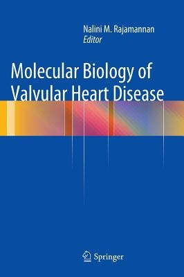 Molecular Biology of Valvular Heart Disease by Rajamannan, Nalini M.
