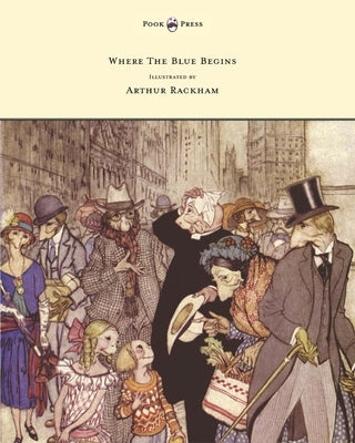 Where the Blue Begins - Illustrated by Arthur Rackham by Morley, Christopher
