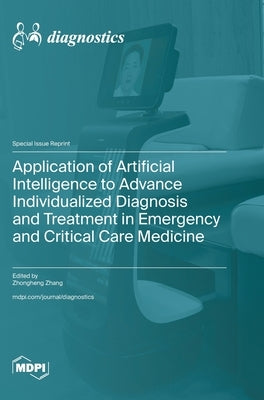 Application of Artificial Intelligence to Advance Individualized Diagnosis and Treatment in Emergency and Critical Care Medicine by Zhang, Zhongheng