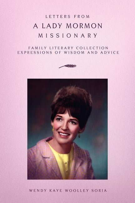 Letters from a Lady Mormon Missionary by Soria, Wendy Kaye Woolley