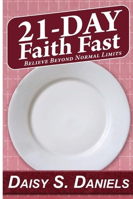 21-Day Faith Fast: Believe Beyond Normal Limits by Daniels, Daisy S.