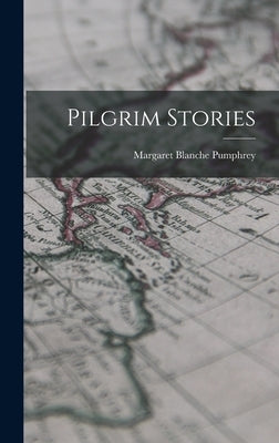 Pilgrim Stories by Pumphrey, Margaret Blanche