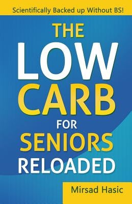 The Low Carb For Seniors Reloaded by Hasic, Mirsad