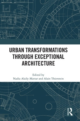 Urban Transformations through Exceptional Architecture by Alaily-Mattar, Nadia
