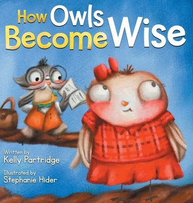 How Owls Become Wise: A Book about Bullying and Self-Correction by Partridge, Kelly