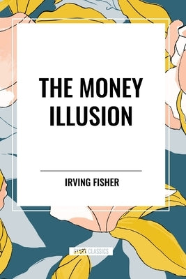 The Money Illusion by Fisher, Irving