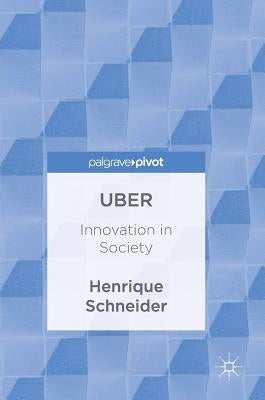 Uber: Innovation in Society by Schneider, Henrique