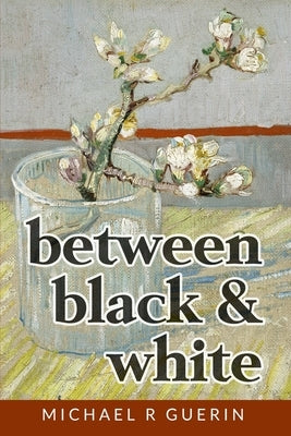 between black & white: short poems about life by Guerin, Michael R.