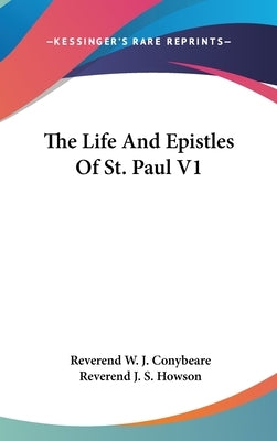 The Life And Epistles Of St. Paul V1 by Conybeare, Reverend W. J.