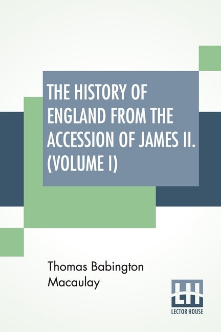 The History Of England From The Accession Of James II. (Volume I): With A Memoir By Rev. H. H. Milman In Volume I (In Five Volumes, Vol. I.) by Macaulay, Thomas Babington