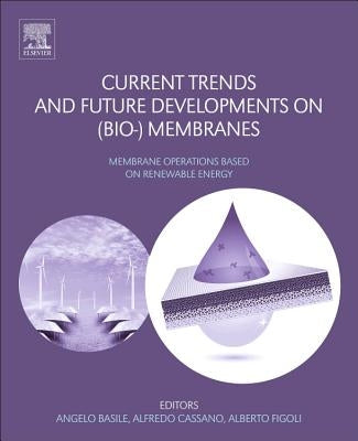 Current Trends and Future Developments on (Bio-) Membranes: Renewable Energy Integrated with Membrane Operations by Basile, Angelo