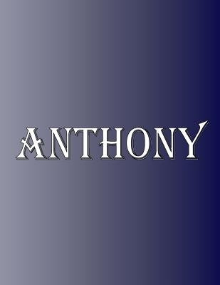 Anthony: 100 Pages 8.5" X 11" Personalized Name on Notebook College Ruled Line Paper by Rwg