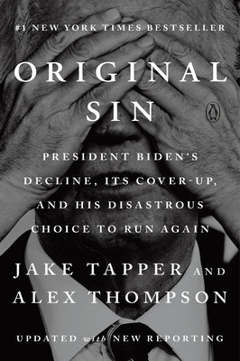 Original Sin: President Biden's Decline, Its Cover-Up, and His Disastrous Choice to Run Again by Tapper, Jake