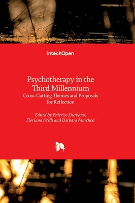 Psychotherapy in the Third Millennium - Cross-Cutting Themes and Proposals for Reflection: Cross-Cutting Themes and Proposals for Reflection by Durbano, Federico
