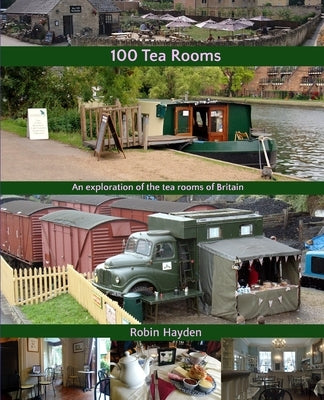 100 Tea Rooms: An exploration of the tea rooms of Britain by Hayden, Robin