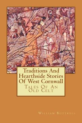 Traditions And Hearthside Stories Of West Cornwall: Tales Of An Old Celt by Jones, Kelvin I.