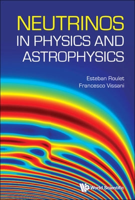 Neutrinos in Physics and Astrophysics by Roulet, Esteban