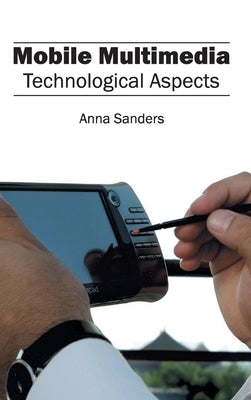 Mobile Multimedia: Technological Aspects by Sanders, Anna