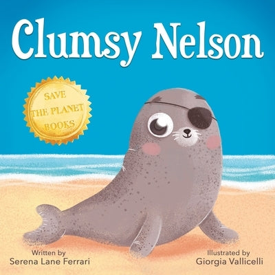 Clumsy Nelson: A story of Self-esteem, Bravery, Grit, Friendship with an Environmental message by Vallicelli, Giorgia