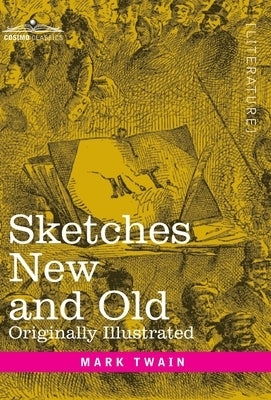 Sketches New and Old: Originally Illustrated by Twain, Mark