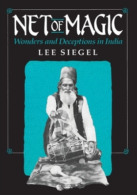 Net of Magic: Wonders and Deceptions in India by Siegel, Lee