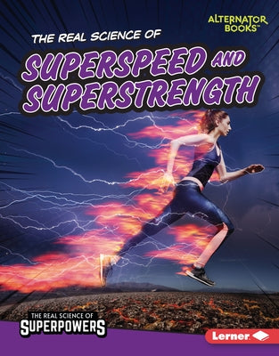 The Real Science of Superspeed and Superstrength by Hill, Christina