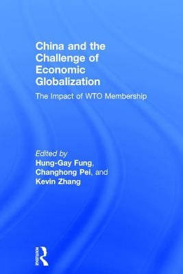 China and the Challenge of Economic Globalization: The Impact of Wto Membership by Fung, Hung-Gay