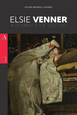 Elsie Venner: A Romance of Destiny by Wendell Holmes, Oliver