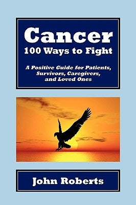 Cancer: 100 Ways to Fight by Roberts, John