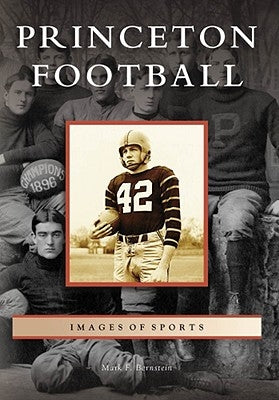 Princeton Football by Bernstein, Mark F.