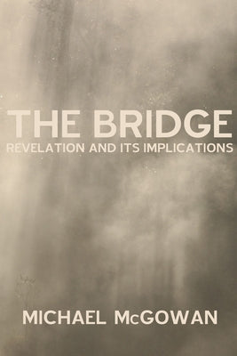 The Bridge by McGowan, Michael W.