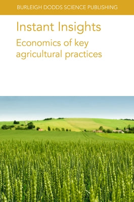 Instant Insights: Economics of Key Agricultural Practices by Crain, Philip R.