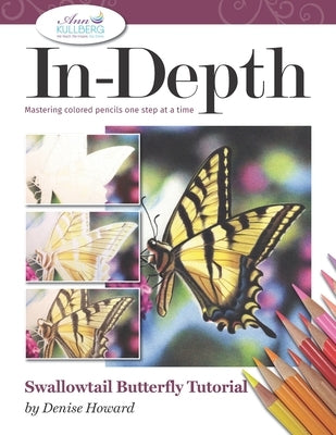 In-Depth Swallowtail Butterfly Tutorial: Mastering Colored Pencils One Step at a Time by Kullberg, Ann