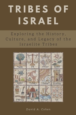 Tribes of Israel: Exploring the History, Culture, and Legacy of the Israelite Tribes by Press, Ibl