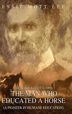 The Man Who Educated A Horse (A Pioneer in Humane Education) by Lee, Essie Mott