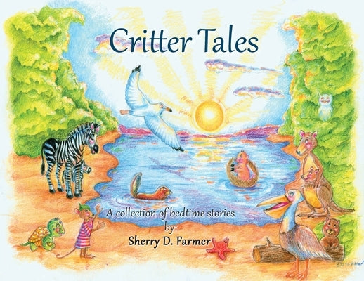 Critter Tales: A Collection of Bedtime Stories by Farmer, Sherry D.