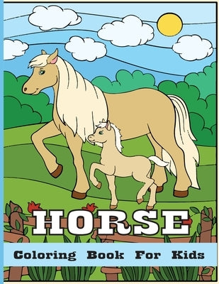 Horse Coloring Book For Kids: Horse Coloring Pages for Kids (Horse Coloring Book for Kids Ages 4-8 9-12) by Foysal, Farabi