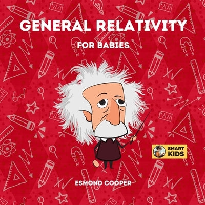 General Relativity for Babies: Discovering How Gravity Bends Space and Time by Cooper, Esmond