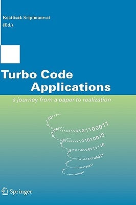 Turbo Code Applications: A Journey from a Paper to Realization by Sripimanwat, Keattisak