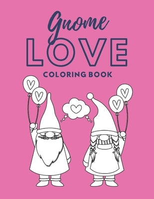Gnome Love Coloring Book: Gnome Valentines Day by Chattyfred