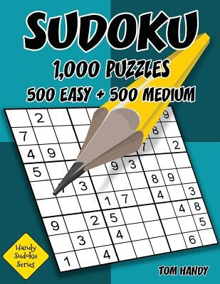 Sudoku: 1,000 Puzzles, 500 Easy and 500 Medium: Move Your Playing To The Next Level With This Two Level Sudoku Puzzle Book by Handy, Tom