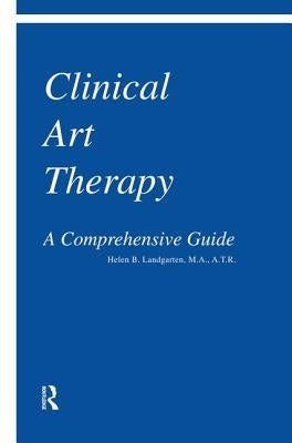 Clinical Art Therapy: A Comprehensive Guide by Landgarten, Helen Barbara