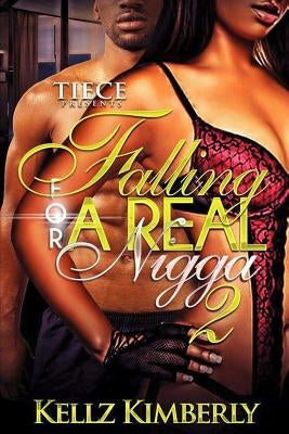 Falling For a Real Nigga 2 by Kimberly, Kellz