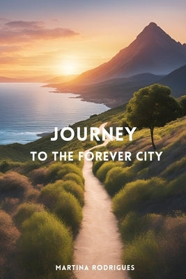 Journey to the Forever City by Rodrigues, Martina P.