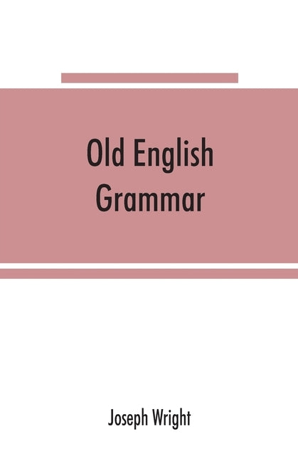 Old English grammar by Wright, Joseph