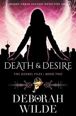 Death & Desire: A Snarky Urban Fantasy Detective Series by Wilde, Deborah